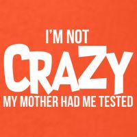 I'm Not Crazy My Mother Had Me Tested Golf Towel