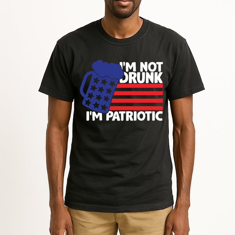 I'm Not Drunk I'm Patriotic Funny Tall T-Shirt