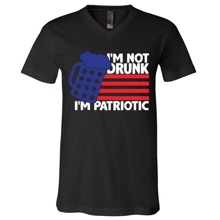 I'm Not Drunk I'm Patriotic Funny V-Neck T-Shirt