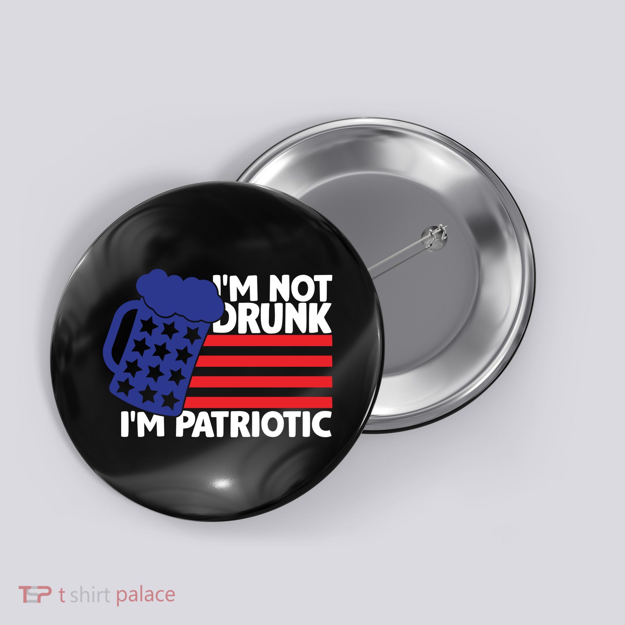 I'm Not Drunk I'm Patriotic Funny Button