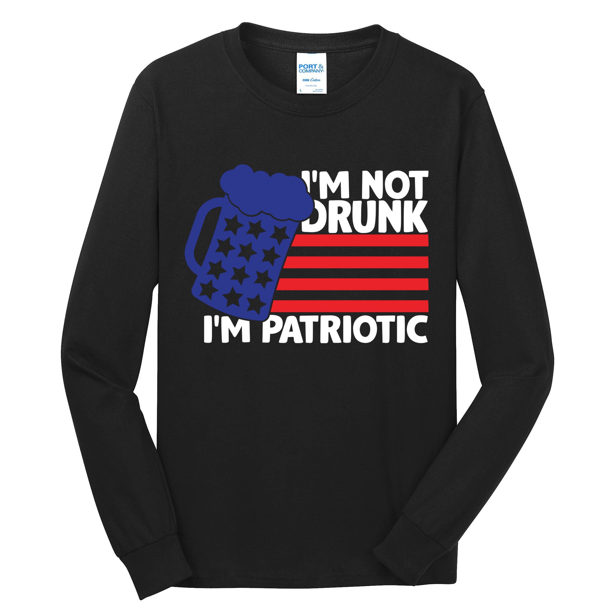 I'm Not Drunk I'm Patriotic Funny Tall Long Sleeve T-Shirt