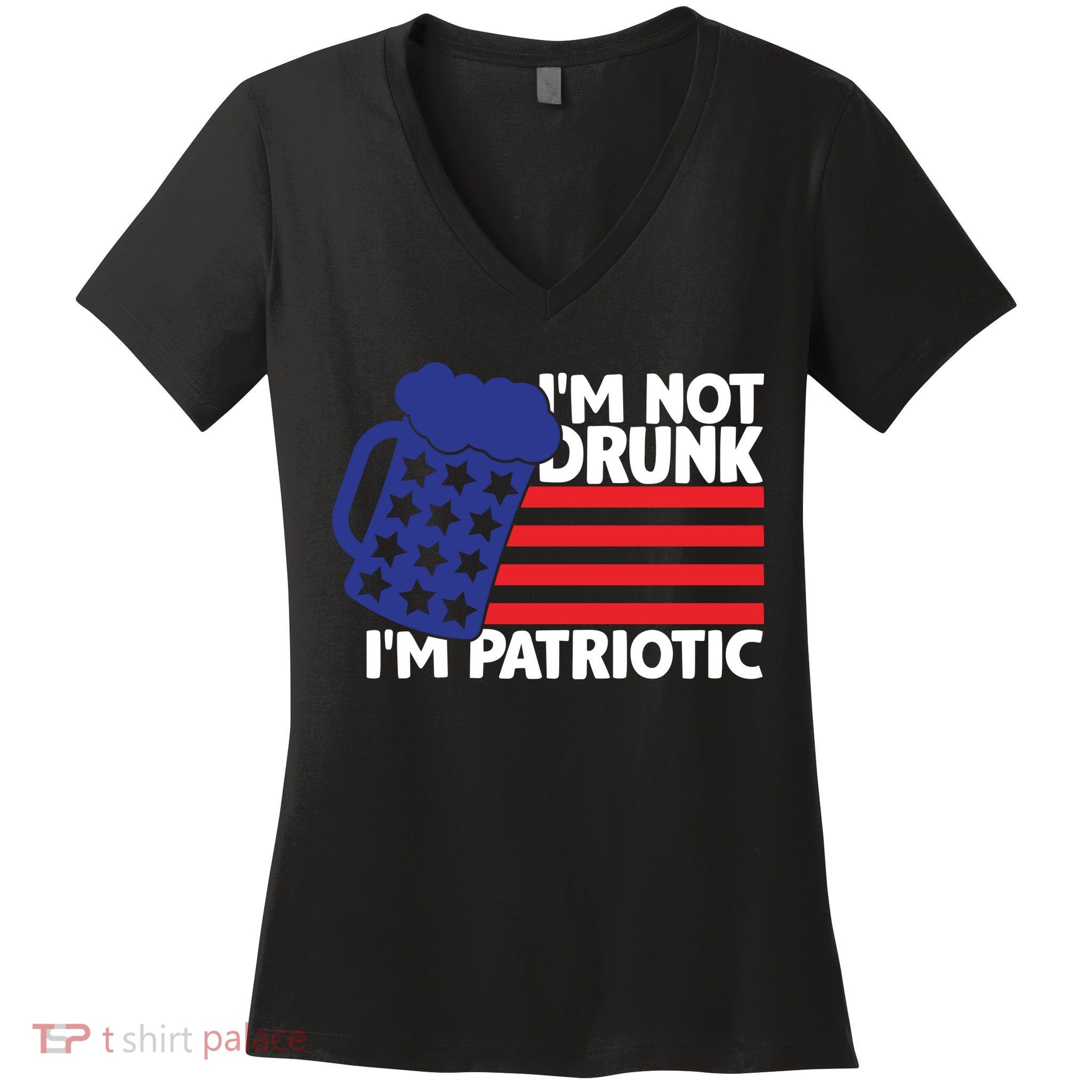 I'm Not Drunk I'm Patriotic Funny Women's V-Neck T-Shirt