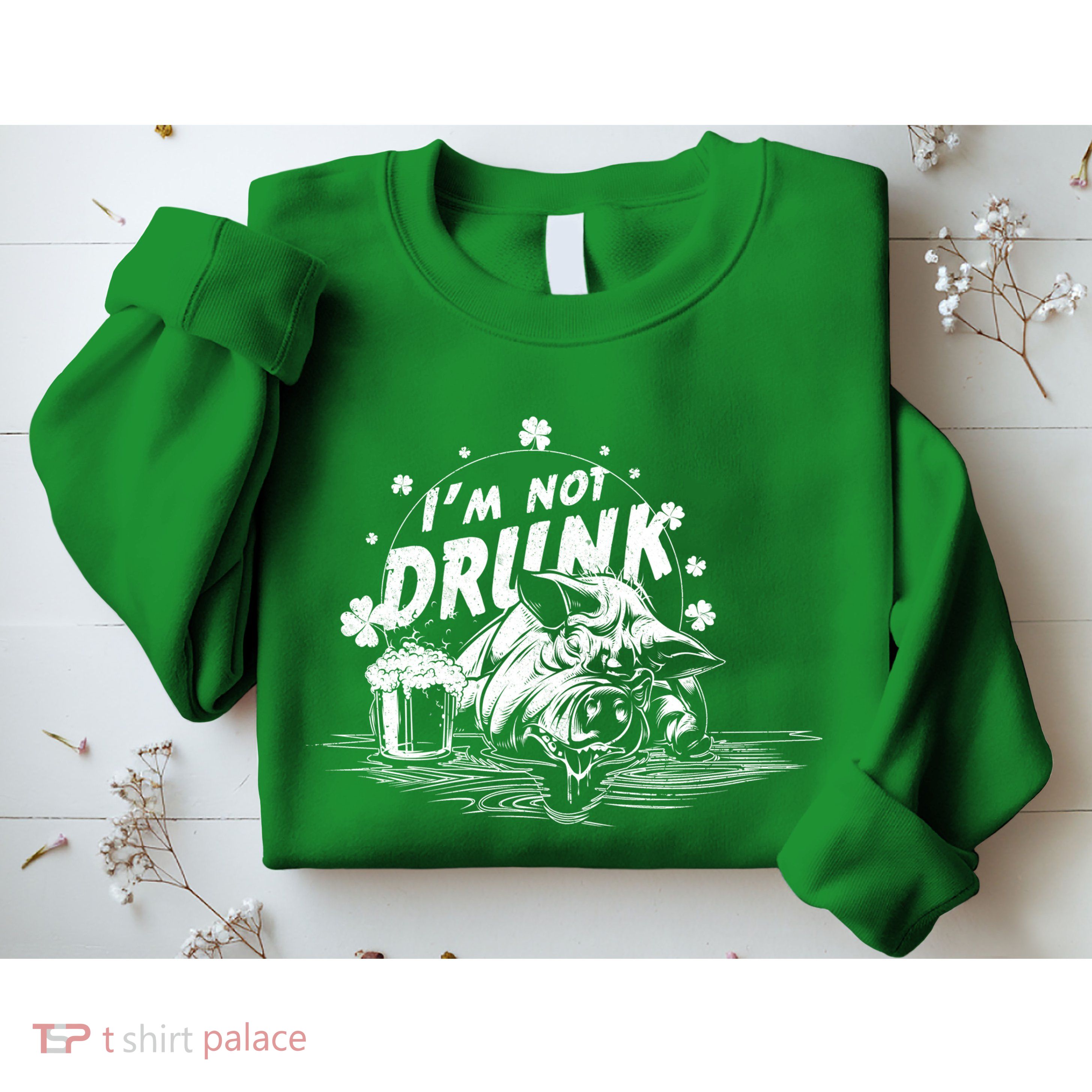 I'm Not Drunk Pig - St Patrick's day Sweatshirt