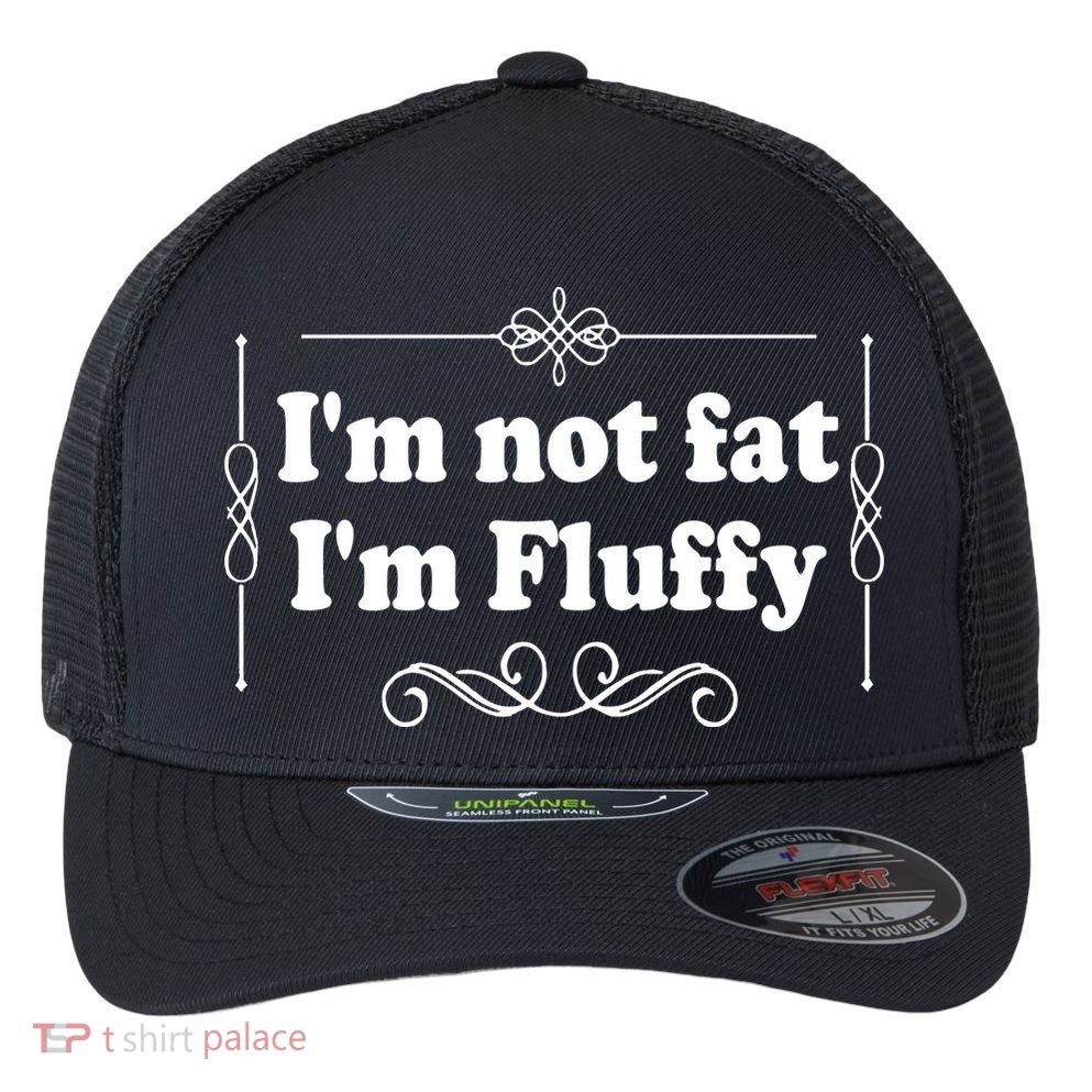 I'm Not Fat I'm Fluffy Flexfit Unipanel Trucker Cap