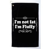 I'm Not Fat I'm Fluffy Golf Towel