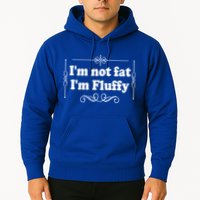 I'm Not Fat I'm Fluffy Hoodie
