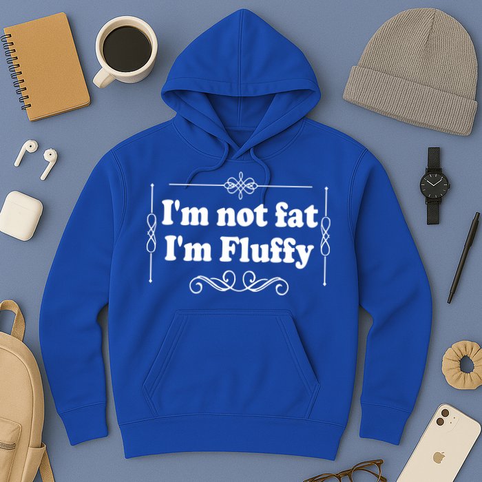 I'm Not Fat I'm Fluffy Hoodie