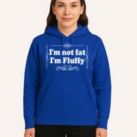 I'm Not Fat I'm Fluffy Hoodie