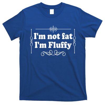 I'm Not Fat I'm Fluffy T-Shirt