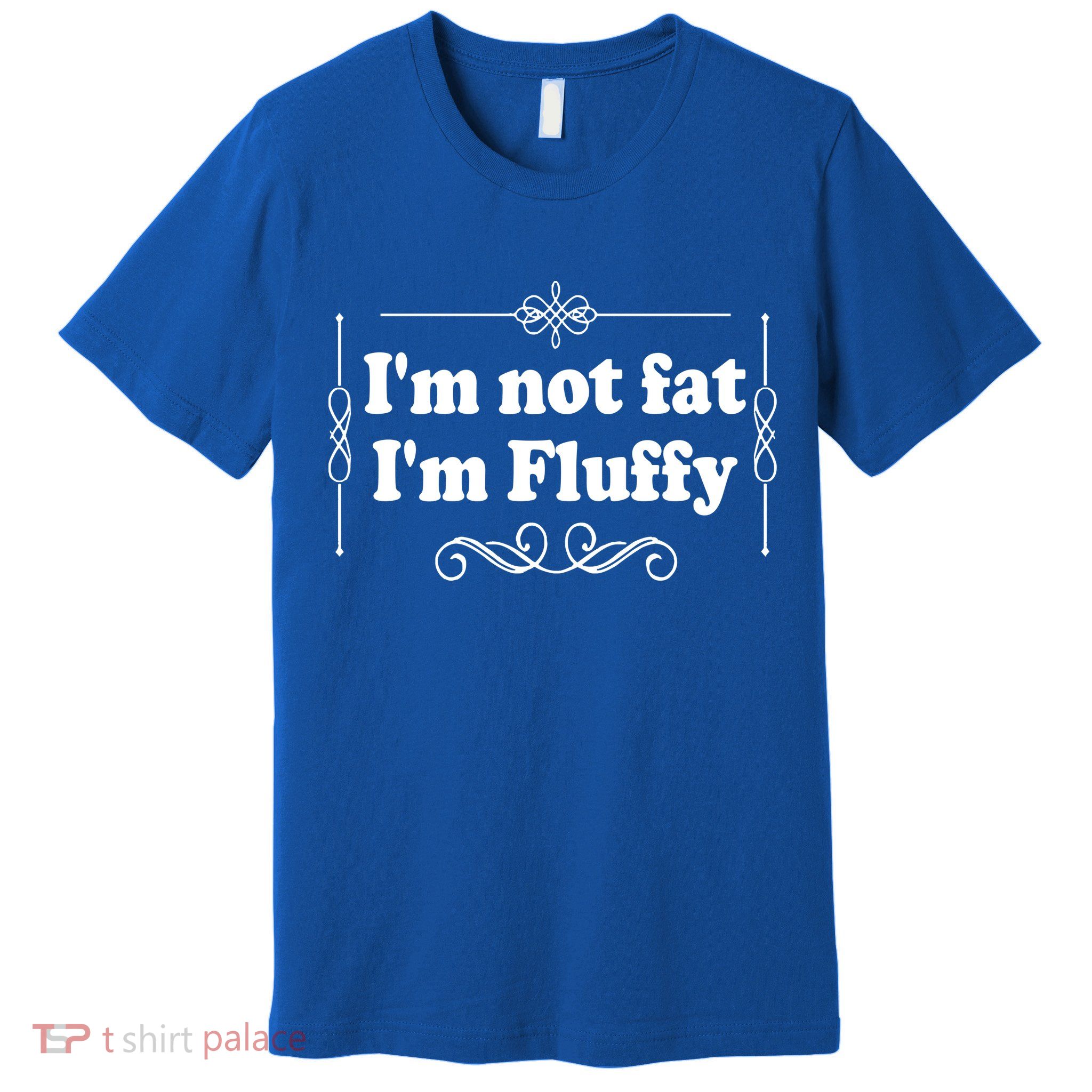 I'm Not Fat I'm Fluffy Premium T-Shirt