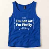 I'm Not Fat I'm Fluffy Tank Top
