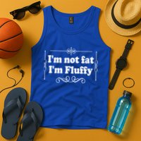 I'm Not Fat I'm Fluffy Tank Top