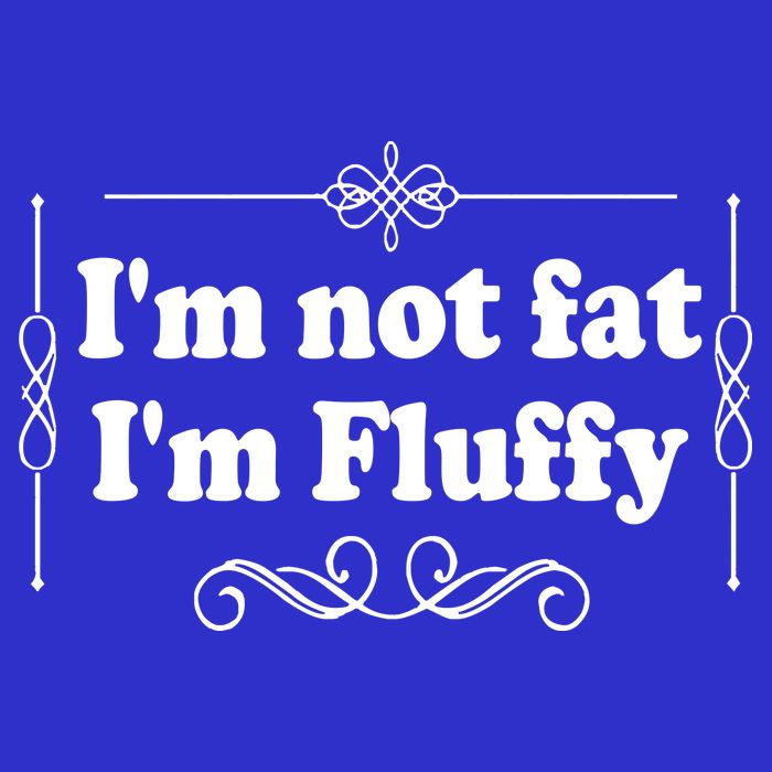 I'm Not Fat I'm Fluffy Tank Top