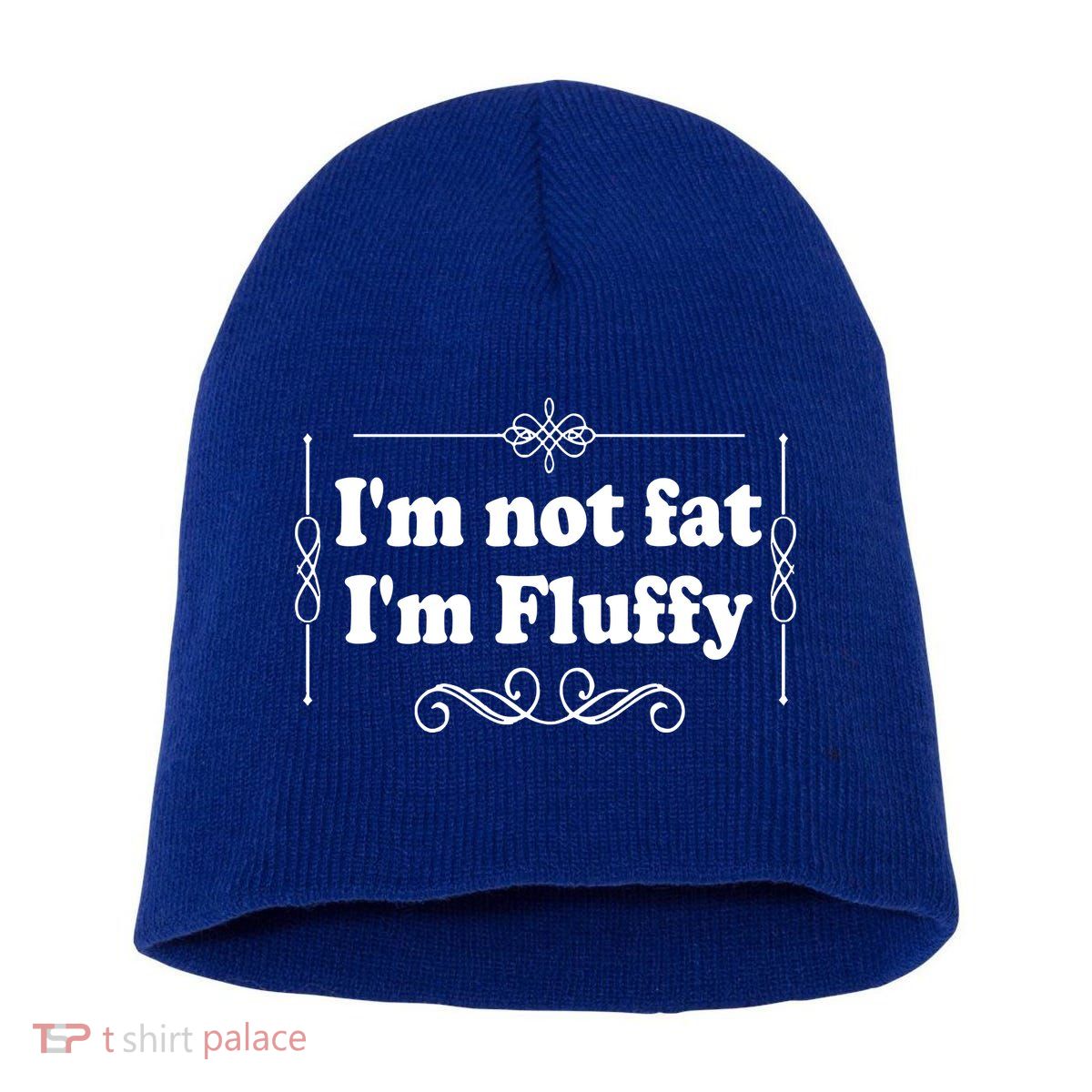 I'm Not Fat I'm Fluffy Short Acrylic Beanie