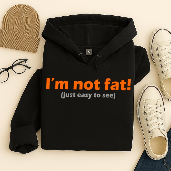 I'm Not Fat Just Easy To See Hoodie