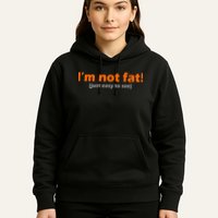 I'm Not Fat Just Easy To See Hoodie