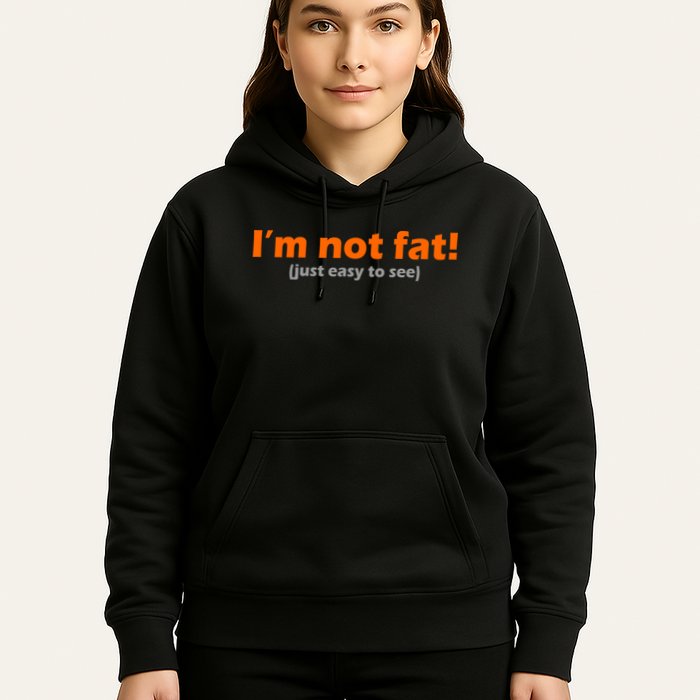 I'm Not Fat Just Easy To See Hoodie