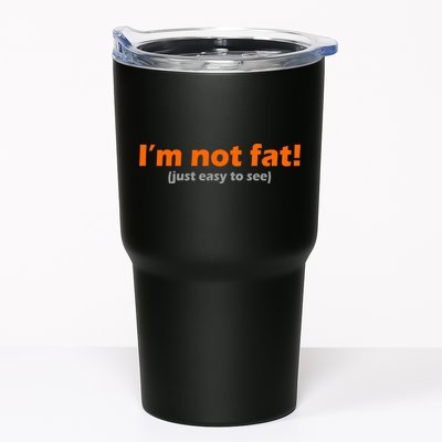 I'm Not Fat Just Easy To See Tumbler