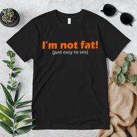 I'm Not Fat Just Easy To See Premium T-Shirt