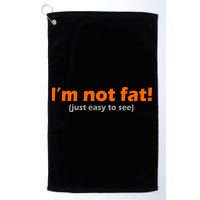I'm Not Fat Just Easy To See Golf Towel