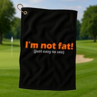 I'm Not Fat Just Easy To See Golf Towel