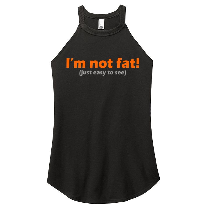 I'm Not Fat Just Easy To See Women's Perfect Tri Rocker Tank