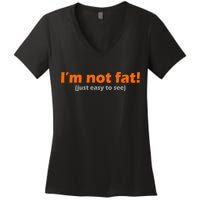 I'm Not Fat Just Easy To See Women's V-Neck T-Shirt