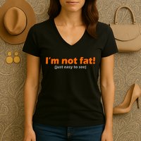 I'm Not Fat Just Easy To See Women's V-Neck T-Shirt