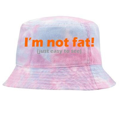 I'm Not Fat Just Easy To See Tie-Dyed Bucket Hat