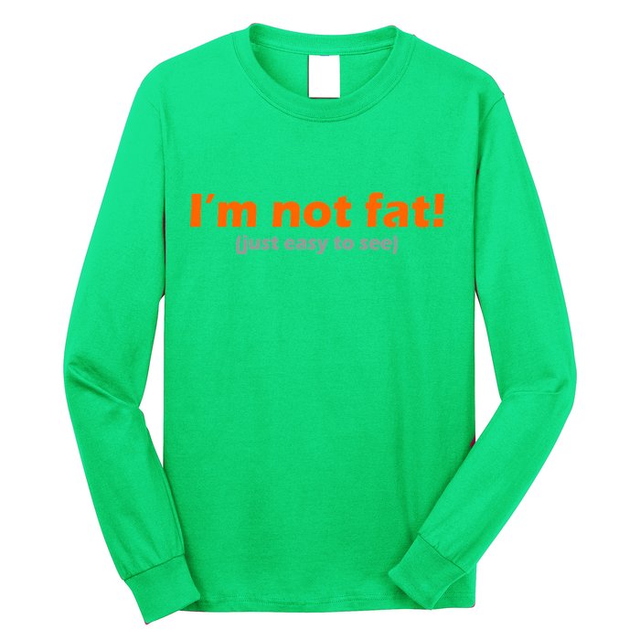 I'm Not Fat Just Easy To See Long Sleeve Shirt