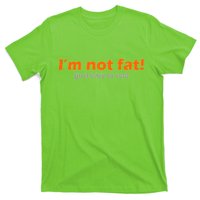 I'm Not Fat Just Easy To See T-Shirt