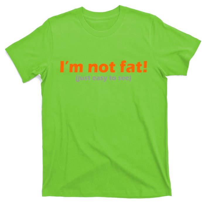 I'm Not Fat Just Easy To See T-Shirt