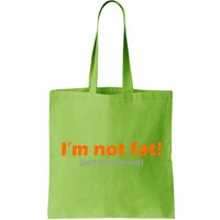 I'm Not Fat Just Easy To See Bag
