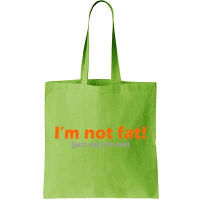 I'm Not Fat Just Easy To See Tote Bag