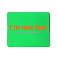 I'm Not Fat Just Easy To See Mousepad