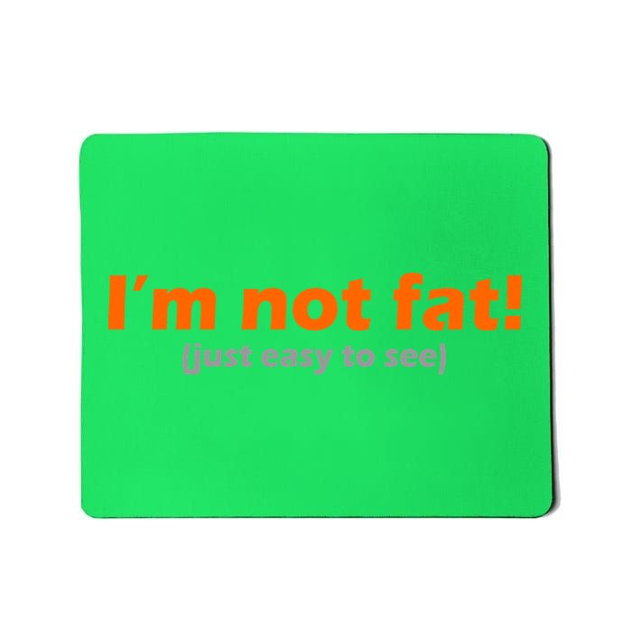 I'm Not Fat Just Easy To See Mousepad