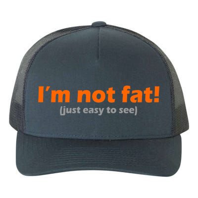 I'm Not Fat Just Easy To See Yupoong Adult 5-Panel Trucker Hat