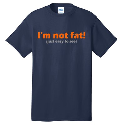 I'm Not Fat Just Easy To See Tall T-Shirt