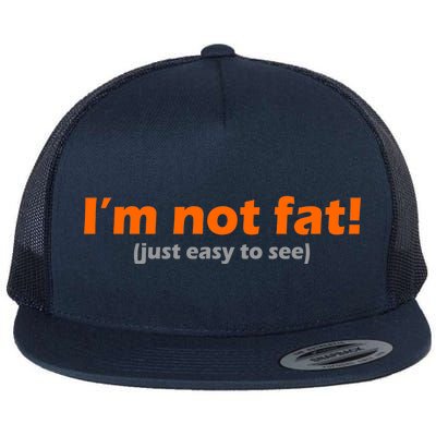 I'm Not Fat Just Easy To See Flat Bill Trucker Hat