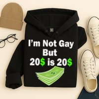 I'm Not Gay But $20 is $20 Hoodie