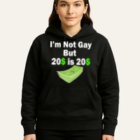 I'm Not Gay But $20 is $20 Hoodie
