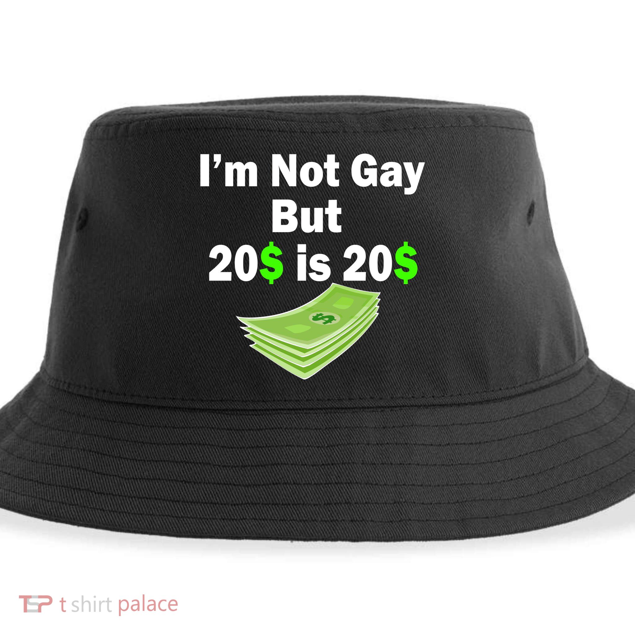 I'm Not Gay But $20 is $20 Sustainable Bucket Hat