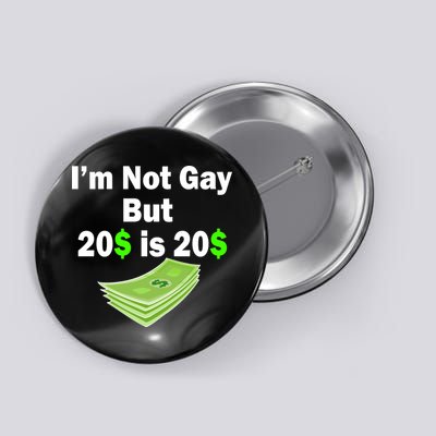 I'm Not Gay But $20 is $20 Button