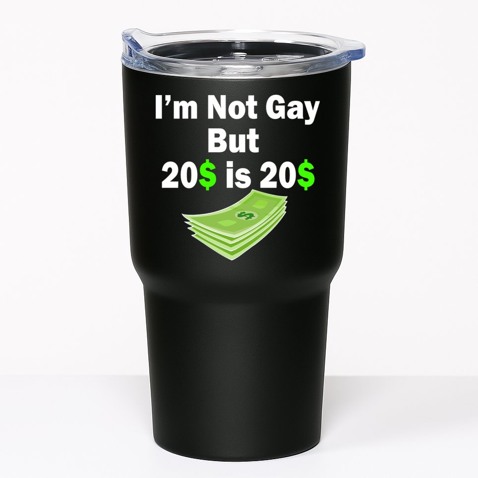 I'm Not Gay But $20 is $20 Tumbler