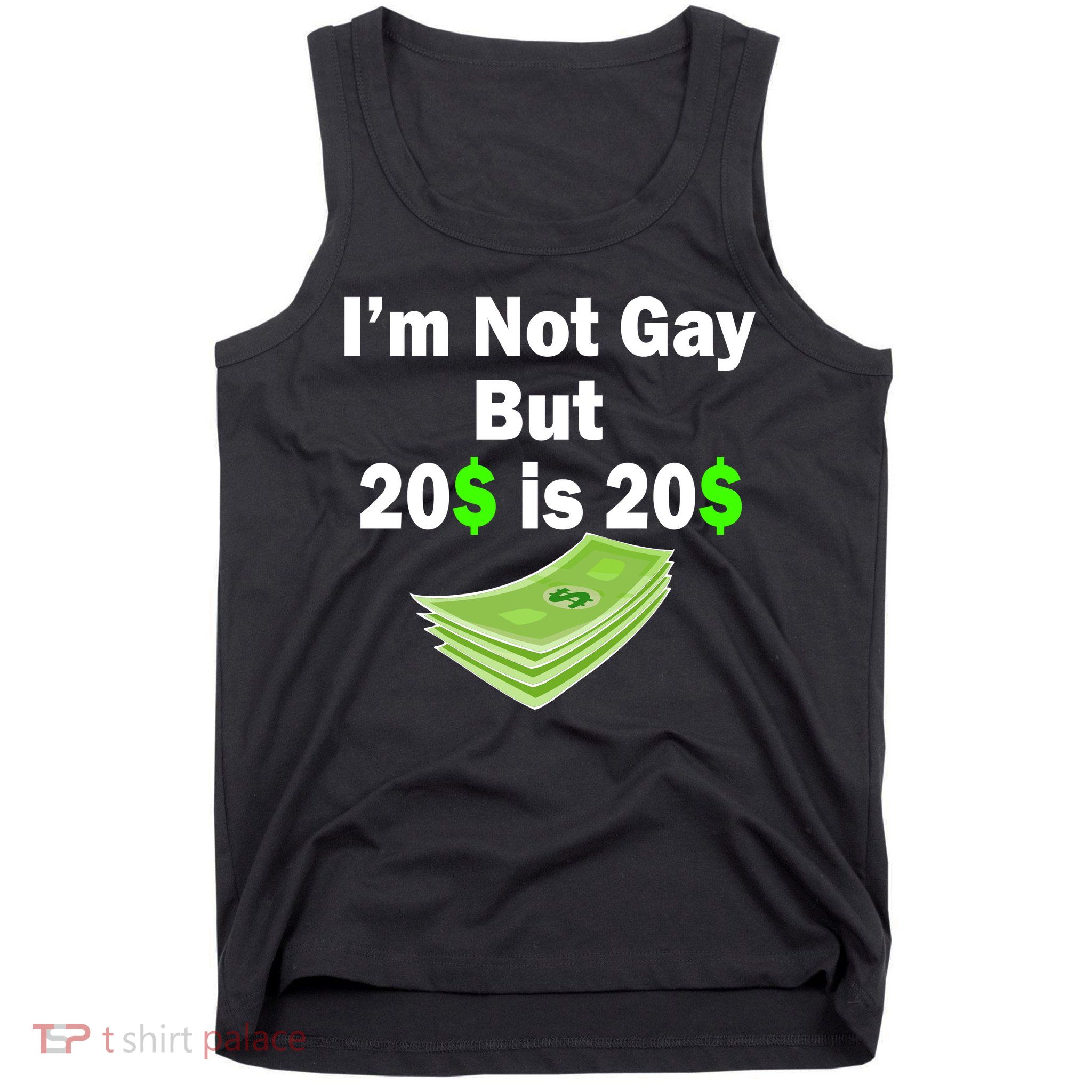 I'm Not Gay But $20 is $20 Tank Top