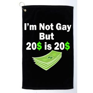 I'm Not Gay But $20 is $20 Platinum Collection Golf Towel