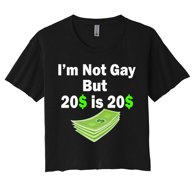 I'm Not Gay But $20 is $20 Crop Top