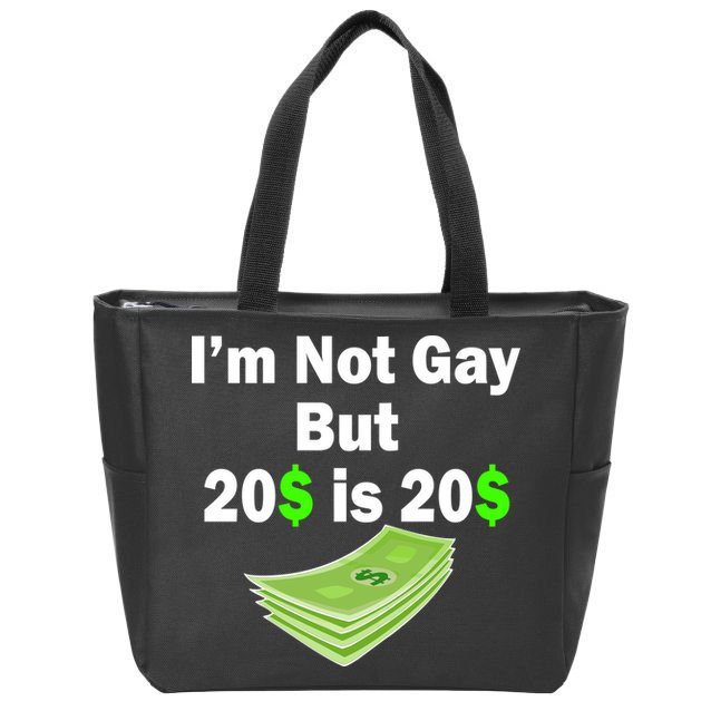 I'm Not Gay But $20 is $20 Zip Tote Bag