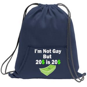 I'm Not Gay But $20 is $20 Sweatshirt Cinch Pack Bag