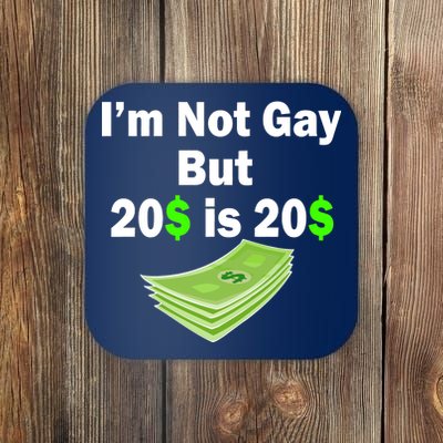 I'm Not Gay But $20 is $20 Coaster